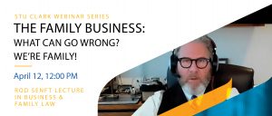 Stu Clark Webinar Series: The Family Owned Business: What Could Go Wrong? We’re Family! featuring David Asper, Q.C. @ Zoom
