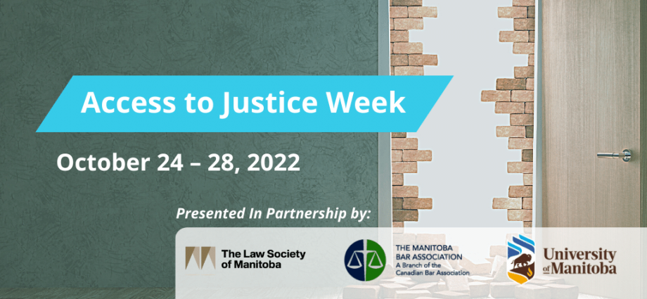 Access to Justice Week October 24 - 28 2022 Presented in Partnership with the Law Society of Manitoba, the Manitoba Bar Association, and the University of Manitoba Faculty of Law
