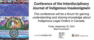Conference of the Interdisciplinary Journal of Indigenous Inaakonigewin @ Robson Hall, Moot Courtroom